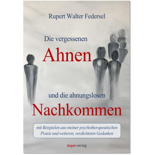 Rupert Federsel - Die vergessenen Ahnen und die ahnungslosen Nachkommen