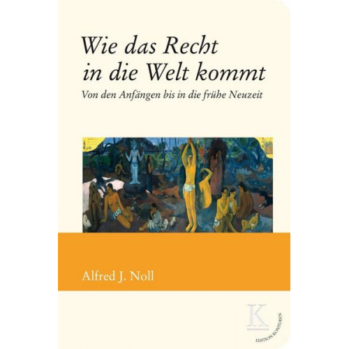 Alfred J. Noll - Wie das Recht in die Welt kommt