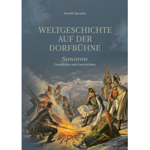 Arnold Spescha - Weltgeschichte auf der Dorfbühne