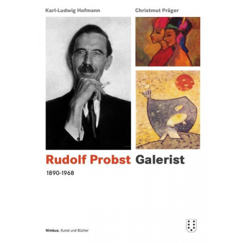 Karl Ludwig Hofmann & Christmut Präger - Rudolf Probst 1890-1968, Galerist