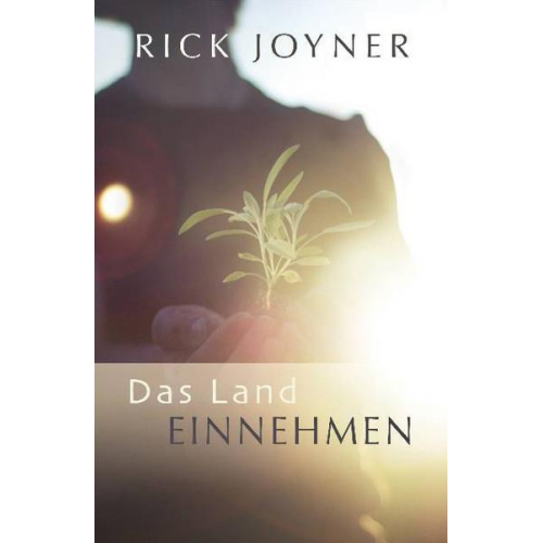 Rick Joyner - Das Land einnehmen