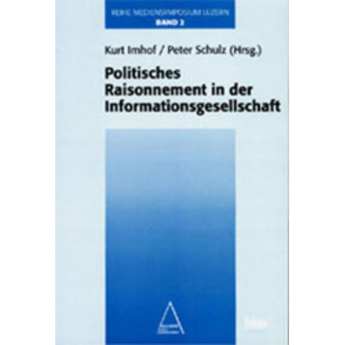 Kurt Imhof & Peter Schulz - Mediensymposium Luzern / Politisches Raisonnement in der Informationsgesellschaft