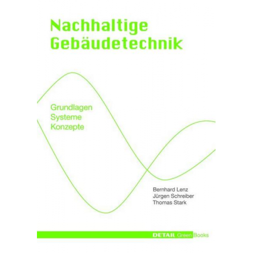 Bernhard Lenz & Jürgen Schreiber & Thomas Stark - Detail Green Books: Nachhaltige Gebäudetechnik