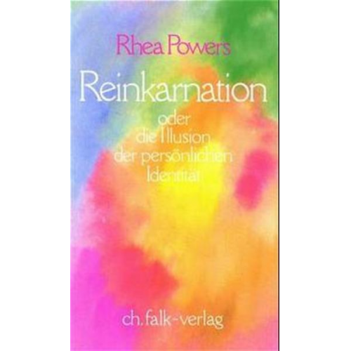 Rhea Powers - Reinkarnation. Oder die Illusion der persönlichen Identität