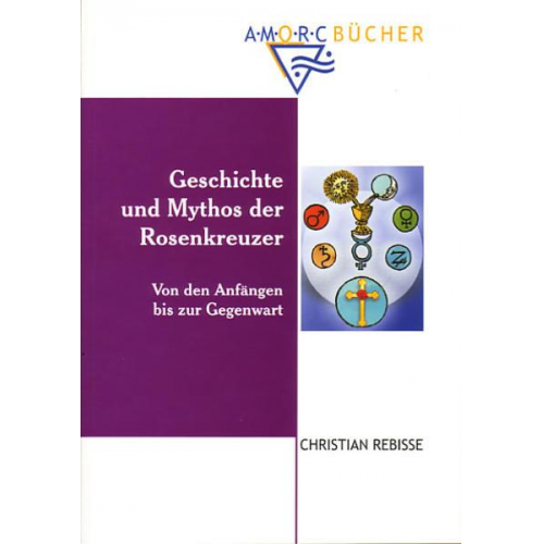 Christian Rebisse - Geschichte und Mythos der Rosenkreuzer