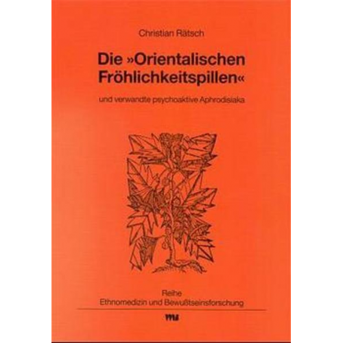 Christian Rätsch - Die 'Orientalischen Fröhlichkeitspillen' und verwandte psychoaktive Aphrodisiaka