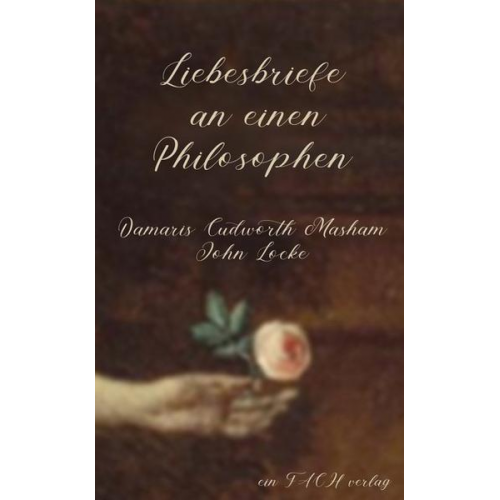 Ursula I. Meyer & Damaris Masham Cudworth - Liebesbriefe an einen Philosophen: Damaris Cudworth Masham und John Locke