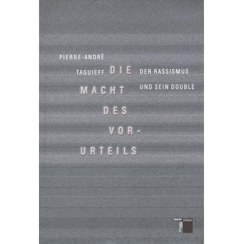 Pierre-Andre Taguieff - Die Macht des Vorurteils