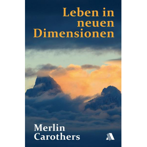 Merlin R. Carothers - Leben in neuen Dimensionen