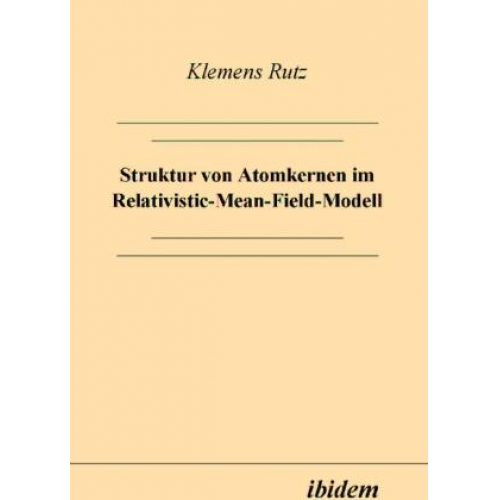 Klemens Rutz - Struktur von Atomkernen im Relativistic-Mean-Field-Modell