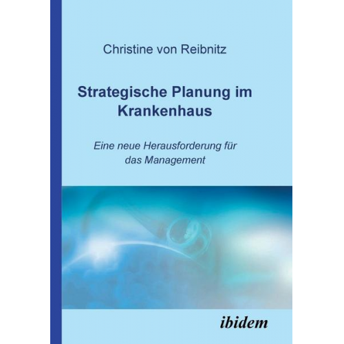 Christine Reibnitz - Strategische Planung im Krankenhaus. Eine neue Herausforderung für das Management