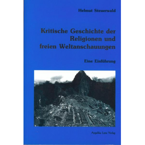 Helmut Steuerwald - Kritische Geschichte der Religionen und freien Weltanschauungen