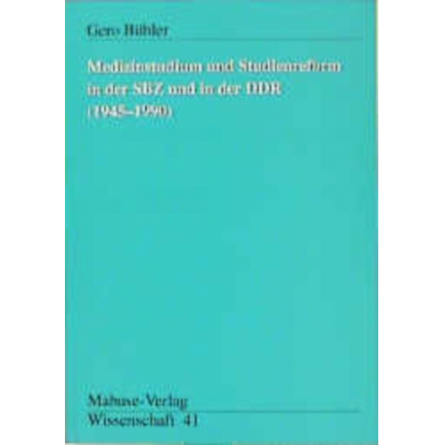 Gero Bühler - Medizinstudium und Studienreform in der SBZ und in der DDR (1945-1990)