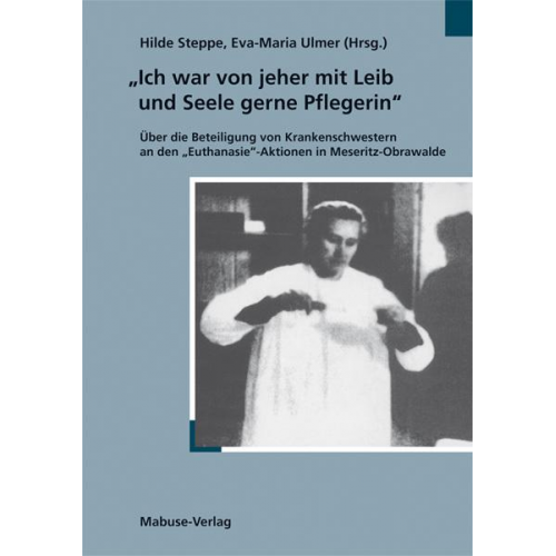 Hilde Steppe & Eva-Maria Ulmer - Ich war von jeher mit Leib und Seele Pflegerin