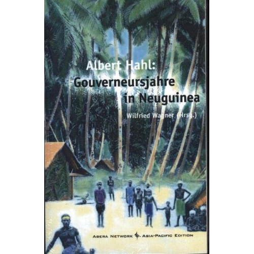 Albert Hahl - Gouverneursjahre in Neuguinea