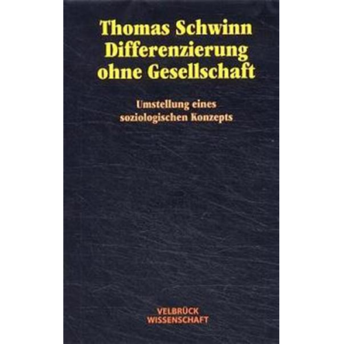 Thomas Schwinn - Differenzierung ohne Gesellschaft