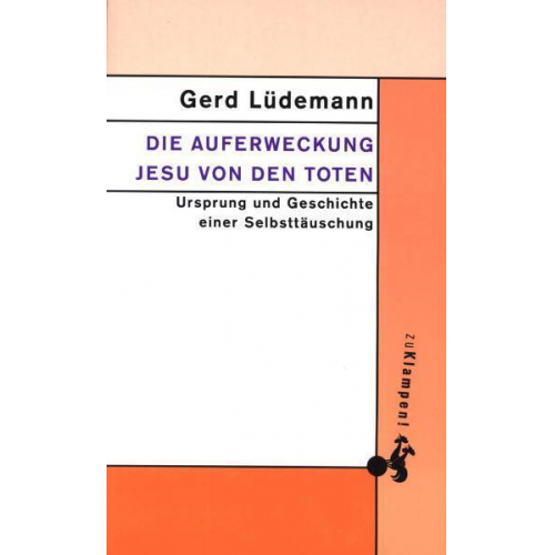 Gerd Lüdemann - Die Auferweckung Jesu von den Toten