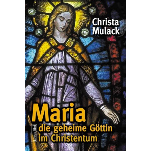 Christa Mulack - Maria, die geheime Göttin im Christentum