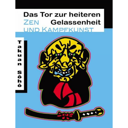 Sôhô Takuan & Meister Takuan - Das Tor zur heiteren Gelassenheit. Zen und Kampfkunst.