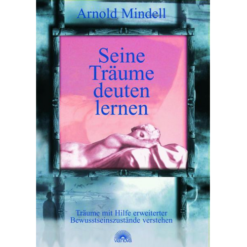 Arnold Mindell - Seine Träume deuten lernen