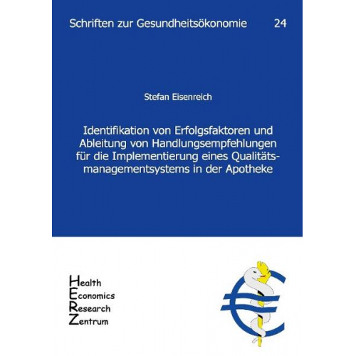 Stefan Eisenreich - Identifikation von Erfolgsfaktoren und Abteilung von Handlungsempfehlungen für die Implementierung eines Qualitätsmanagementsystems in der Apotheke