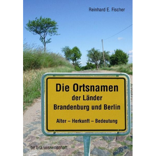 Reinhard E. Fischer - Die Ortsnamen der Länder Brandenburg und Berlin