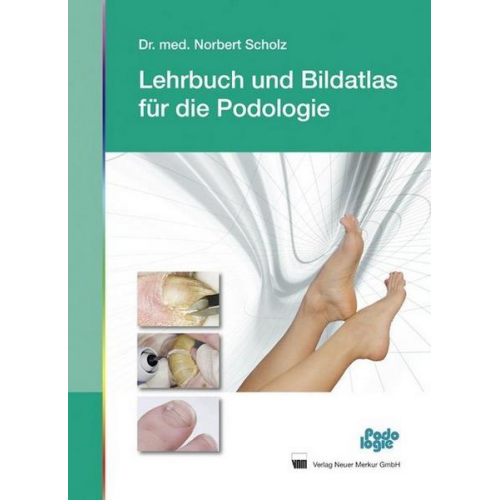 Norbert Scholz - Lehrbuch und Bildatlas Podologie