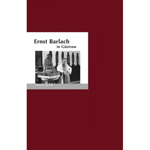 Bernd Erhard Fischer & Angelika Fischer - Ernst Barlach in Güstrow