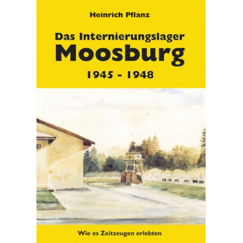 Heinrich Pflanz - Das Internierungslager Moosburg 1945 - 1948