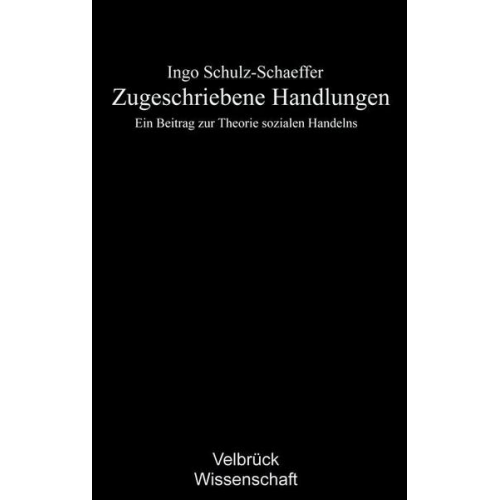 Ingo Schulz-Schaeffer - Zugeschriebene Handlungen