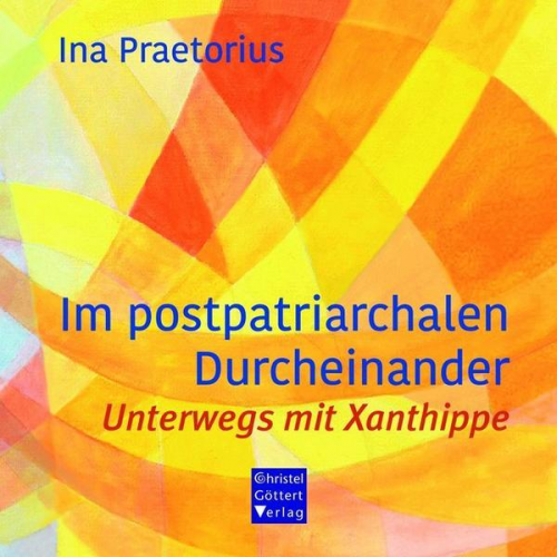 Ina Praetorius - Im postpatriarchalen Durcheinander