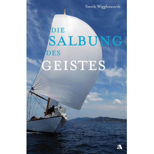 Smith Wigglesworth - Die Salbung des Geistes