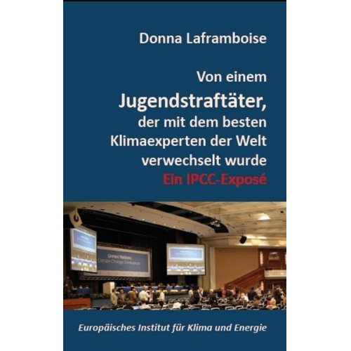 Donna Laframboise & Holger J. Thuss - Von einem Jugendstraftäter, der mit dem besten Klimaexperten der Welt verwechselt wurde