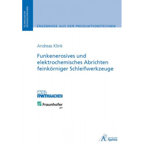 Andreas Klink - Funkenerosives und elektrochemisches Abrichten feinkörniger Schleifwerkzeuge