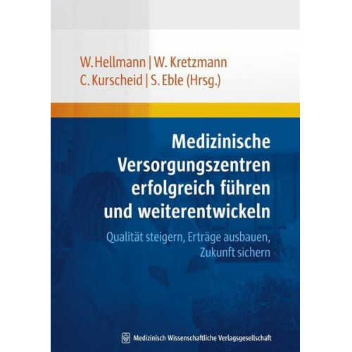 Wolfgang Hellmann & Willi Kretzmann & Clarissa Kurscheid - Medizinische Versorgungszentren erfolgreich führen und weiterentwickeln