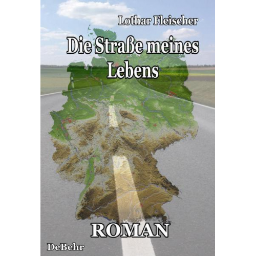 Lothar Fleischer - Die Straße meines Lebens - Roman