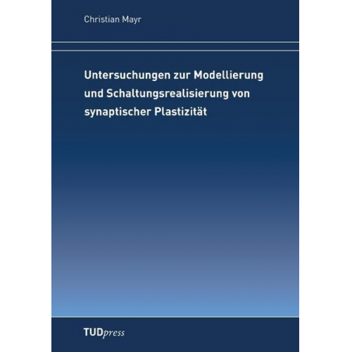 Christian Mayr - Untersuchungen zur Modellierung und Schaltungsrealisierung von synaptischer Plastizität