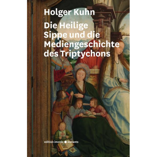 Holger Kuhn - Die Heilige Sippe und die Mediengeschichte des Triptychons