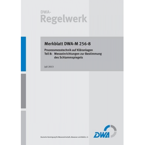 Merkblatt DWA-M 256-8 Anforderungen an Betriebsmesseinrichtungen auf Kläranlagen - Teil 8: Messeinrichtungen zur Bestimmung des Schlammspiegels