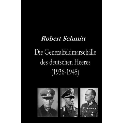 Robert Schmitt - Die Generalfeldmarschälle des deutschen Heeres (1936-1945)