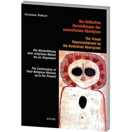 Christine Pellech - Die bildhaften Darstellungen der australischen Aborigines / The Visual Representations by the Astralian Aborigines