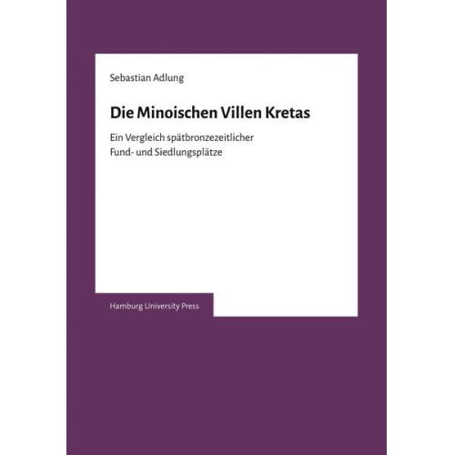 Sebastian Adlung - Die Minoischen Villen Kretas