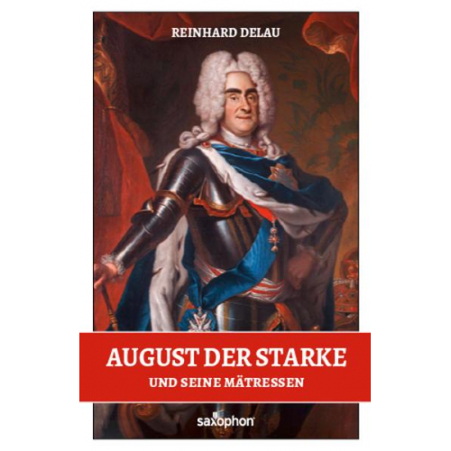 Reinhard Delau - August der Starke und seine Mätressen