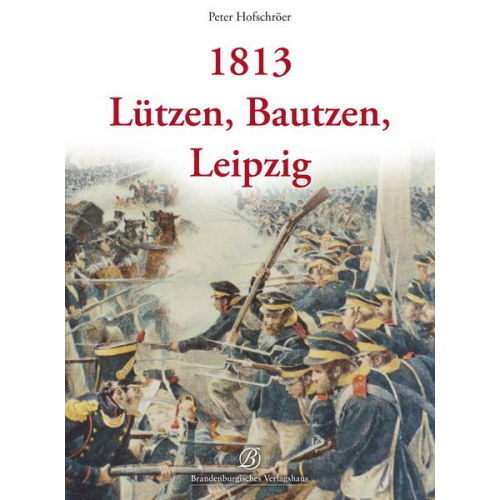 Peter Hofschröer - 1813 - Lützen, Bautzen, Leipzig