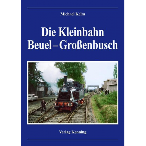 Kelm Michael - Die Kleinbahn Beuel – Großenbusch