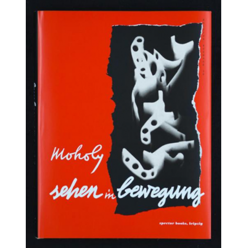 László Moholy-Nagy - Sehen in Bewegung