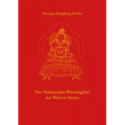 Karmapa Rangdjung Dordje - Das Mahamudra-Wunschgebet des Wahren Sinnes