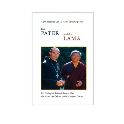 Dom Robert Le Gall & Lama Jigme Rinpoche & Frederic Lenoir - Der Pater und der Lama