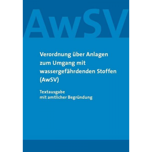 Verordnung über Anlagen zum Umgang mit wassergefährdenden Stoffen (AwSV)