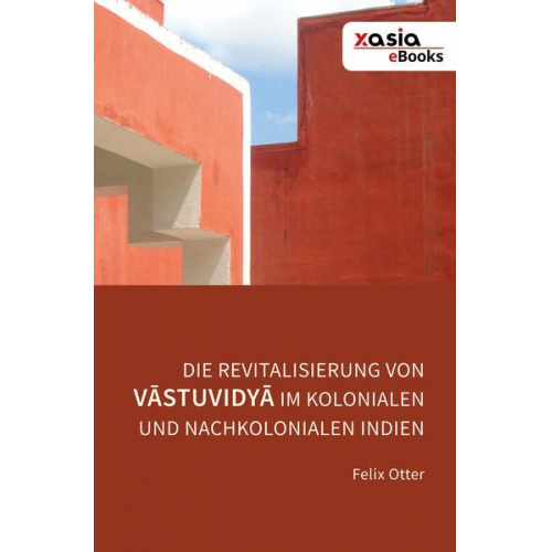 Felix Otter - Die Revitalisierung von Vāstuvidyā im kolonialen und nachkolonialen Indien